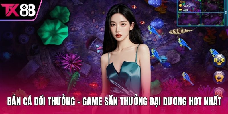 Bắn cá đổi thưởng