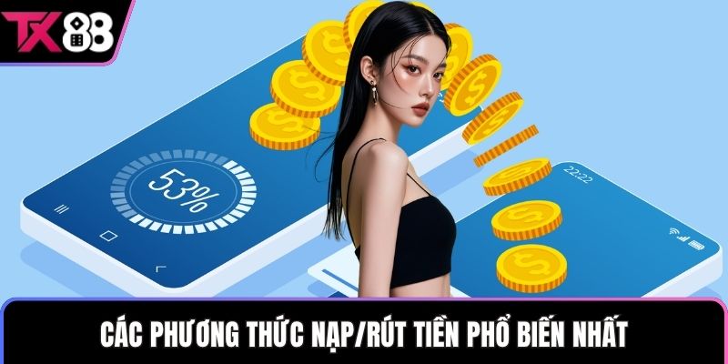 Các phương thức nạp/rút tiền phổ biến nhất
