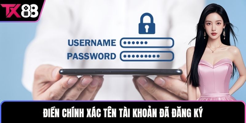 Điền chính xác tên tài khoản đã đăng ký