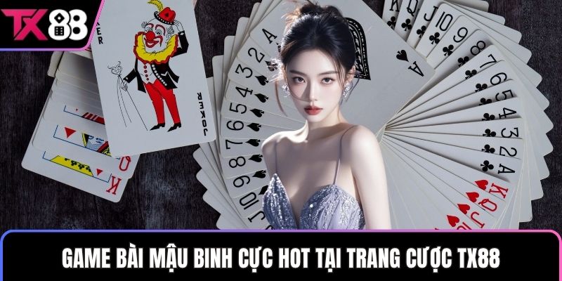 Game bài mậu binh cực hot tại trang cược TX88