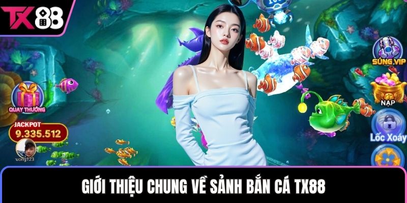 Giới thiệu chung về sảnh bắn cá TX88