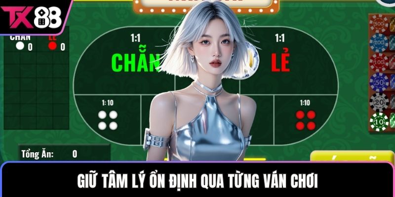 Giữ tâm lý ổn định qua từng ván chơi