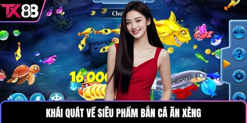 Khái quát về siêu phẩm bắn cá ăn xèng