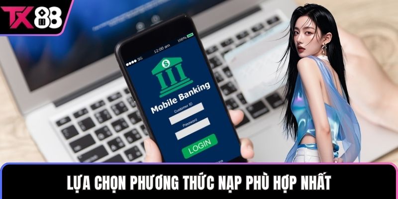 Lựa chọn phương thức nạp phù hợp nhất