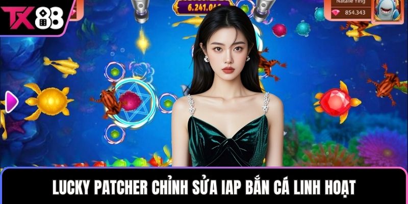 Lucky Patcher chỉnh sửa IAP bắn cá linh hoạt