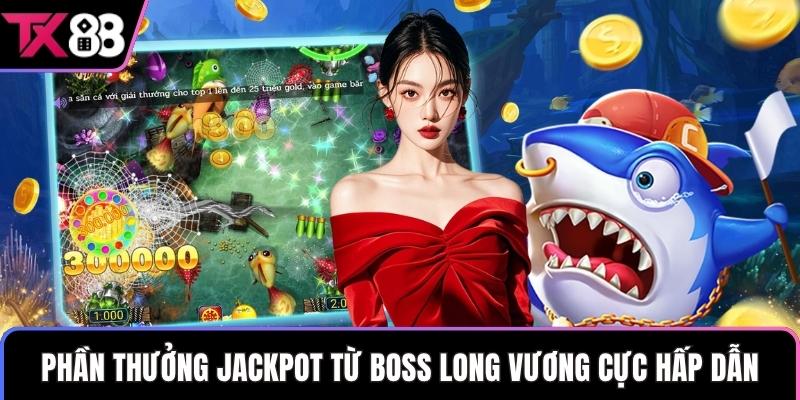Phần thưởng jackpot từ boss long vương cực hấp dẫn