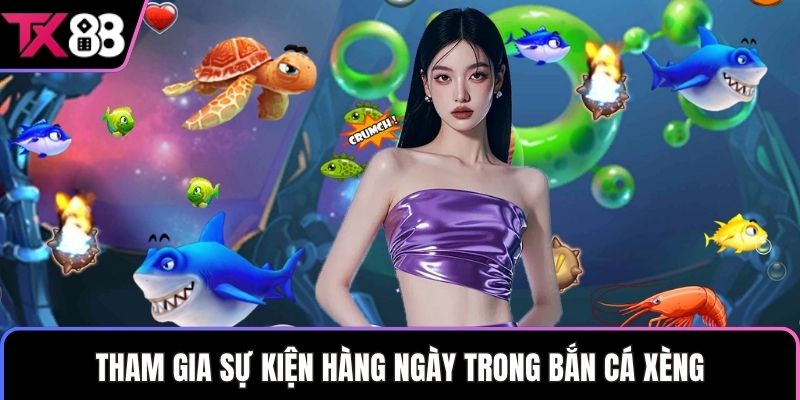 Tham gia sự kiện hàng ngày trong bắn cá xèng