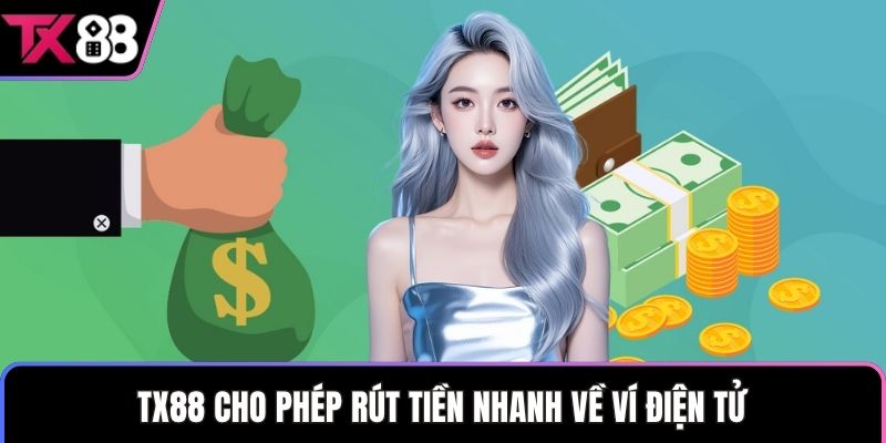 TX88 cho phép rút tiền nhanh về ví điện tử