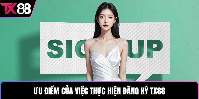 Ưu điểm của việc thực hiện đăng ký TX88