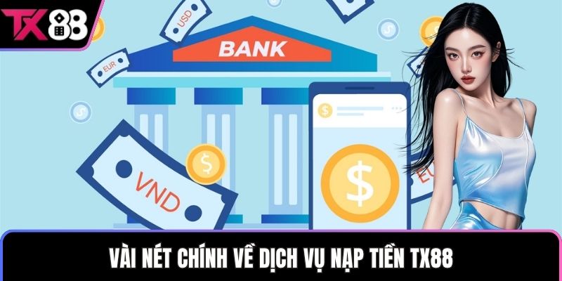 Vài nét chính về dịch vụ nạp tiền TX88