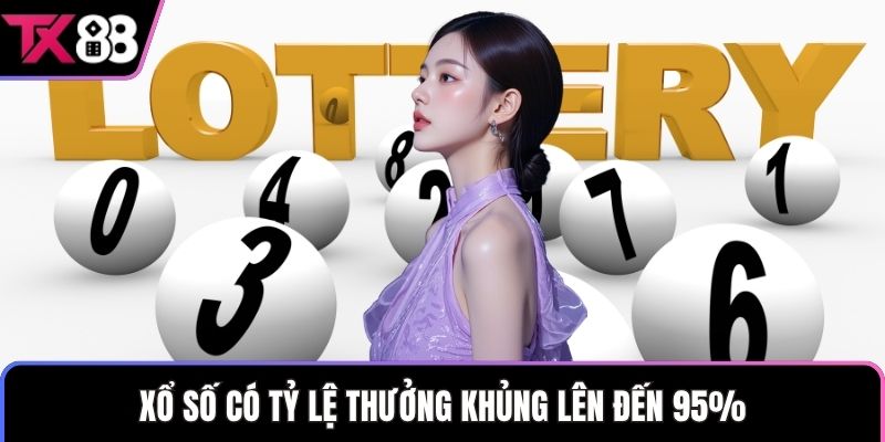 Xổ số có tỷ lệ thưởng khủng lên đến 95%
